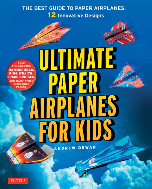 Ultimate Paper Airplanes for Kids : The Best Guide to Paper Airplanes!: Includes Instruction Book with 12 Innovative Designs & Downloadable Plane Templates, EPUB eBook