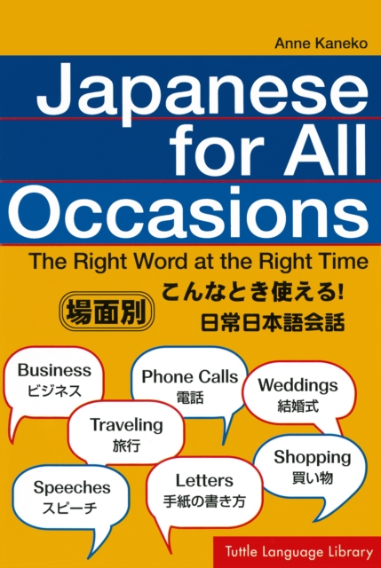 Japanese for All Occasions : The Right Word at the Right Time: Japanese Phrasebook & Language Learning Guide, EPUB eBook