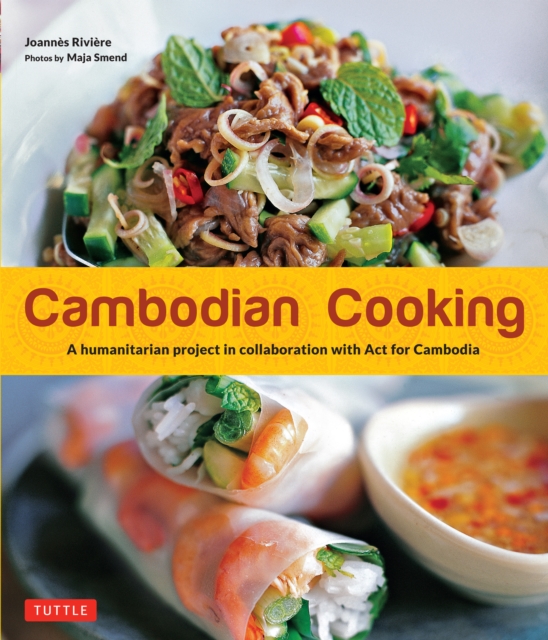 Cambodian Cooking : A humanitarian project in collaboration with Act for Cambodia [Cambodian Cookbook, 60 Recipes], EPUB eBook