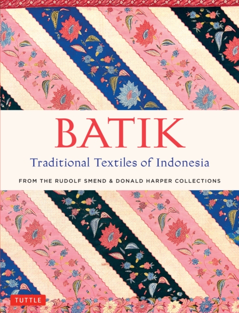 Batik, Traditional Textiles of Indonesia : From The Rudolf Smend & Donald Harper Collections, EPUB eBook