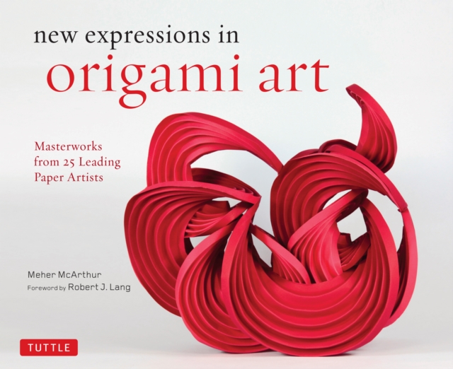 New Expressions in Origami Art : Masterworks from 25 Leading Paper Artists, EPUB eBook