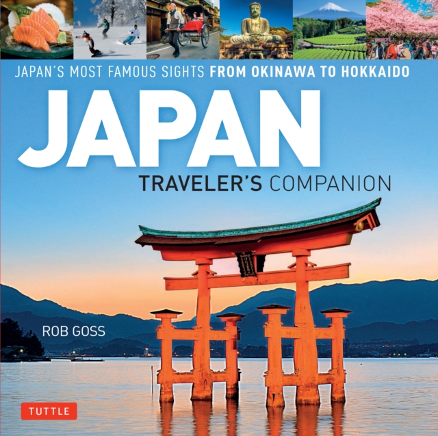 Japan Traveler's Companion : Japan's Most Famous Sights From Okinawa to Hokkaido, EPUB eBook