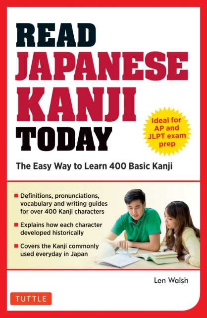 Read Japanese Kanji Today : The Easy Way to Learn the 400 Basic Kanji [JLPT Levels N5 + N4 and AP Japanese Language & Culture Exam], EPUB eBook