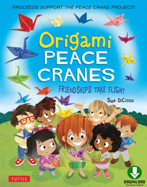 Origami Peace Cranes : Friendships Take Flight: Includes Story & Instructions to make a Crane (Proceeds Support Peace Crane Project), EPUB eBook