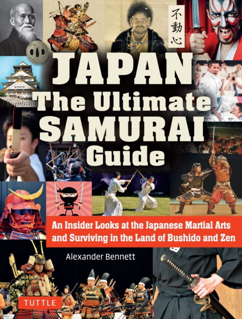 Japan The Ultimate Samurai Guide : An Insider Looks at the Japanese Martial Arts and Surviving in the Land of Bushido and Zen, EPUB eBook
