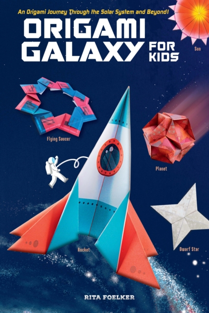 Origami Galaxy for Kids Ebook : An Origami Journey through the Solar System and Beyond! [Instruction Book with Printable Sheets of Origami Paper and Online Video Tutorials], EPUB eBook