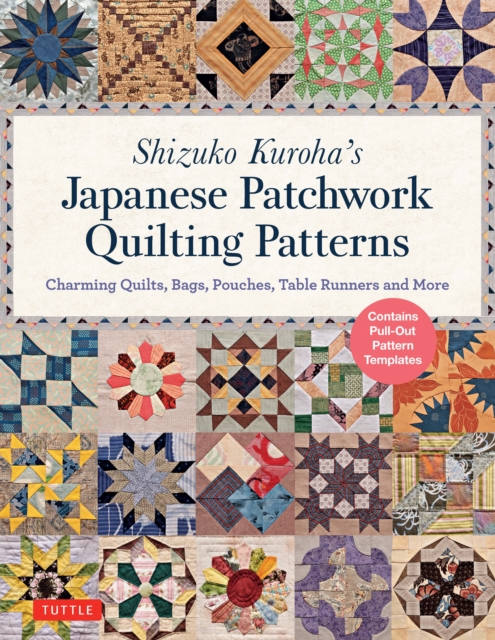 Shizuko Kuroha's Japanese Patchwork Quilting Patterns : Charming Quilts, Bags, Pouches, Table Runners and More, EPUB eBook