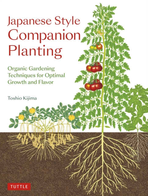 Japanese Style Companion Planting : Organic Gardening Techniques for Optimal Growth and Flavor, EPUB eBook