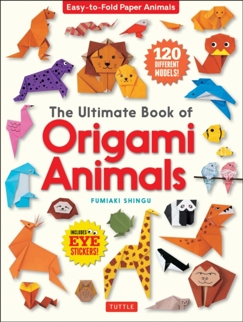 Ultimate Book of Origami Animals : Easy-to-Fold Paper Animals; Instructions for 120 Models!, EPUB eBook