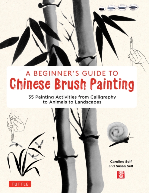 A Beginner's Guide to Chinese Brush Painting : 35 Painting Activities from Calligraphy to Animals to Landscapes, EPUB eBook