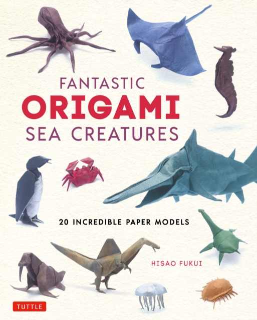 Fantastic Origami Sea Creatures : 20 Incredible Paper Models, EPUB eBook