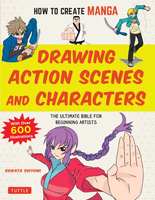 How to Create Manga: Drawing Action Scenes and Characters : The Ultimate Bible for Beginning Artists (With Over 600 Illustrations), EPUB eBook