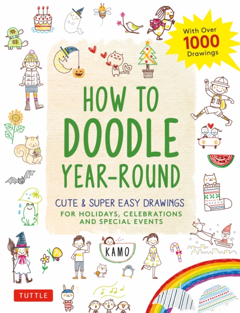 How to Doodle Year-Round : Cute & Super Easy Drawings for Holidays, Celebrations and Special Events - With Over 1000 Drawings, EPUB eBook