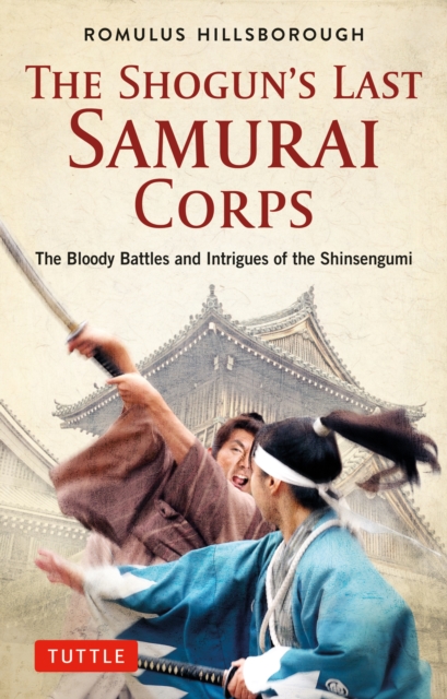 Shogun's Last Samurai Corps : The Bloody Battles and Intrigues of the Shinsengumi, EPUB eBook
