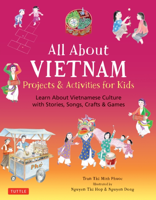 All About Vietnam: Projects & Activities for Kids : Learn About Vietnamese Culture with Stories, Songs, Crafts and Games, EPUB eBook