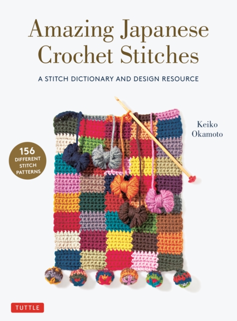 Amazing Japanese Crochet Stitches : A Stitch Dictionary and Design Resource (156 Stitches with 7 Practice Projects), EPUB eBook