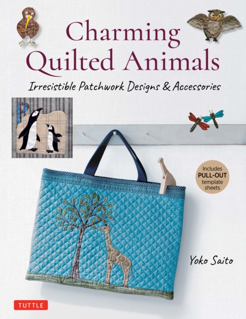 Charming Quilted Animals : Irresistible Patchwork Designs & Accessories (Includes Printable Template Sheets), EPUB eBook