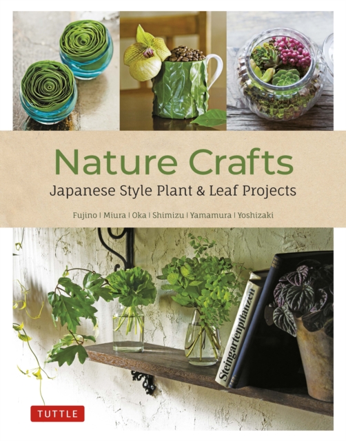 Nature Crafts : Japanese Style Plant & Leaf Projects (With 40 Projects and over 250 Photos), EPUB eBook