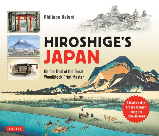Hiroshige's Japan : On the Trail of the Great Woodblock Print Master - A Modern-day Artist's Journey Along the Old Tokaido Road, EPUB eBook