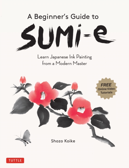 Beginner's Guide to Sumi-e : Learn Japanese Ink Painting from a Modern Master (Online Video Tutorials), EPUB eBook