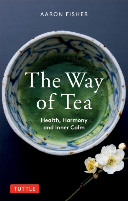 Way of Tea : Health, Harmony, and Inner Calm, EPUB eBook
