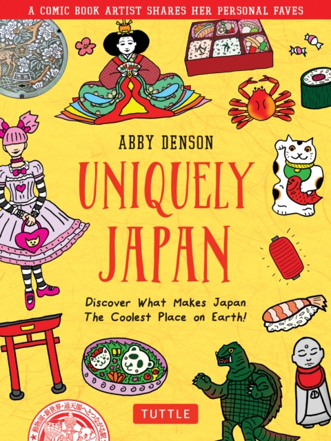 Uniquely Japan : A Comic Book Artist Shares Her Personal Faves - Discover What Makes Japan The Coolest Place on Earth!, EPUB eBook