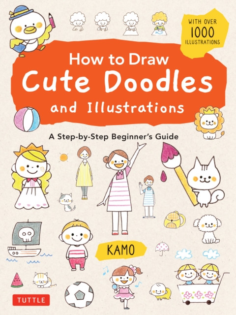 How to Draw Cute Doodles and Illustrations : A Step-by-Step Beginner's Guide [With Over 1000 Illustrations], EPUB eBook