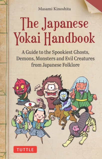 Japanese Yokai Handbook : A Guide to the Spookiest Ghosts, Demons, Monsters and Evil Creatures from Japanese Folklore, EPUB eBook