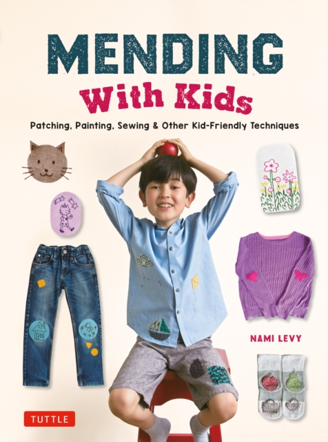 Mending With Kids : Patching, Painting, Sewing and Other Kid-Friendly Techniques, EPUB eBook