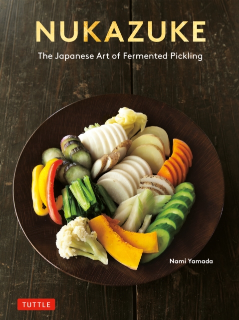 Nukazuke : The Japanese Art of Fermented Pickling, PDF eBook