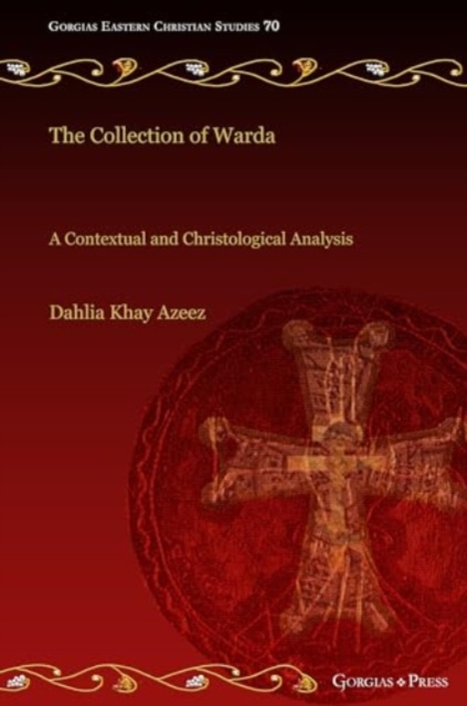 The Collection of Warda : A Contextual and Christological Analysis, Hardback Book
