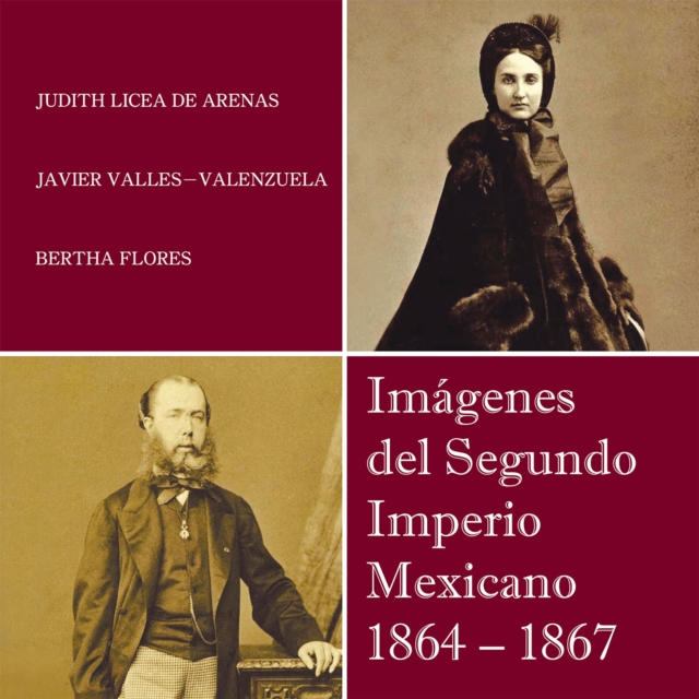Imagenes Del Segundo Imperio Mexicano 1864 - 1867, EPUB eBook