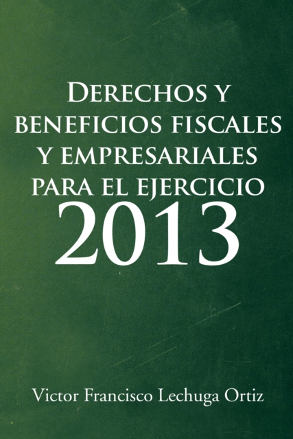 Derechos Y Beneficios Fiscales Y Empresariales Para El Ejercicio 2013, EPUB eBook