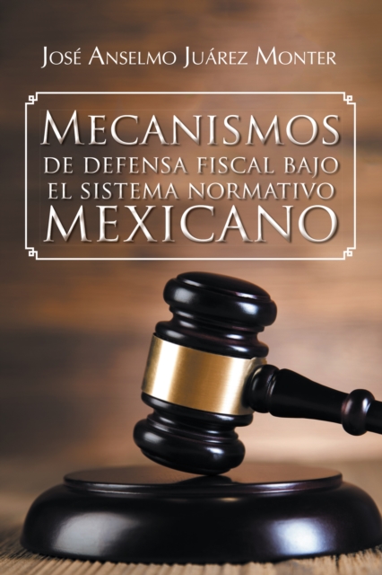 Mecanismos De Defensa Fiscal Bajo El Sistema Normativo Mexicano, EPUB eBook