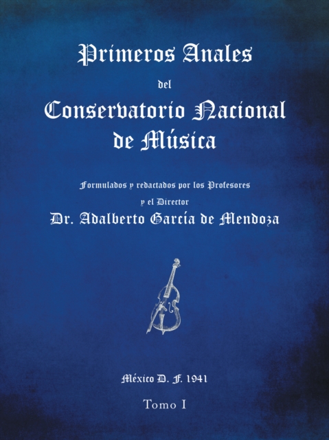 Primeros Anales Del Conservatorio Nacional De Musica : Formulados Y Redactados Por Su Director Dr. Adalberto Garcia De Mendoza, EPUB eBook