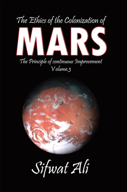 The Ethics of the Colonization of Mars : Principle of Continuous Improvement Volume 3, EPUB eBook