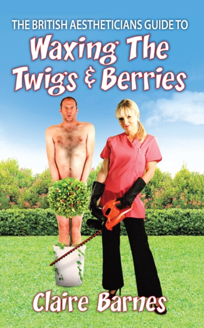The British Aestheticians Guide to Waxing the Twigs & Berries, EPUB eBook