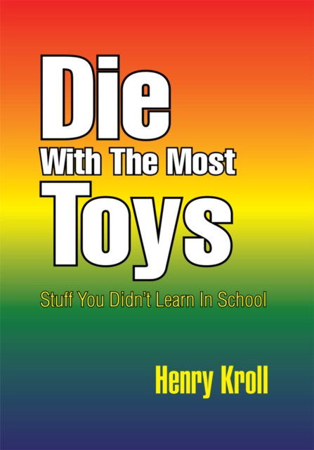 Die with the Most Toys : Stuff You Didn't Learn in School, EPUB eBook