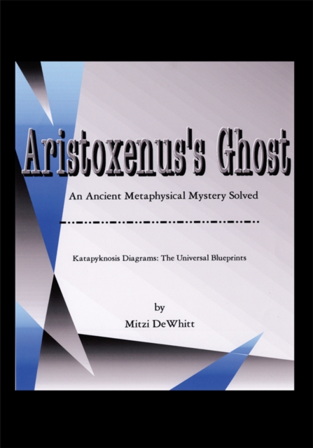 Aristoxenus's Ghost : An Ancient Metaphysical Mystery Solved, EPUB eBook
