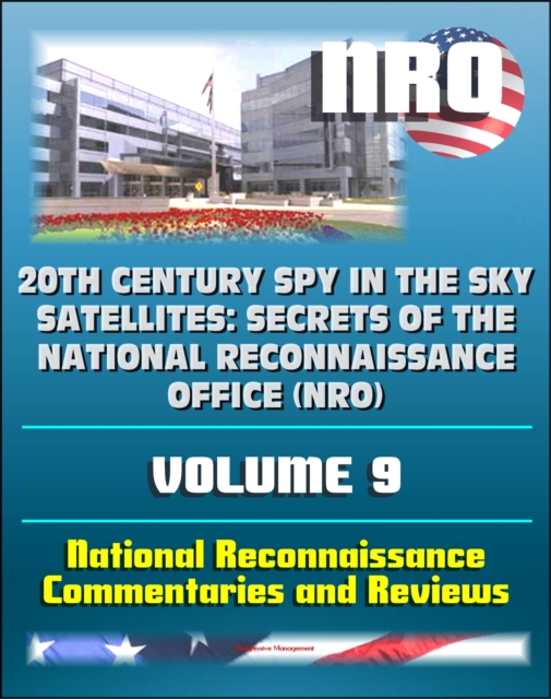 20th Century Spy in the Sky Satellites: Secrets of the National Reconnaissance Office (NRO) Volume 9 - National Reconnaissance Commentaries and Reviews, EPUB eBook