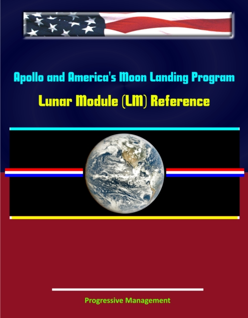 Apollo and America's Moon Landing Program: Lunar Module (LM) Reference, EPUB eBook