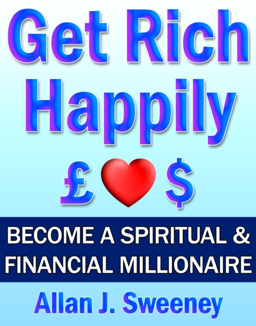 Get Rich Happily: Become a Spiritual & Financial Millionaire, EPUB eBook