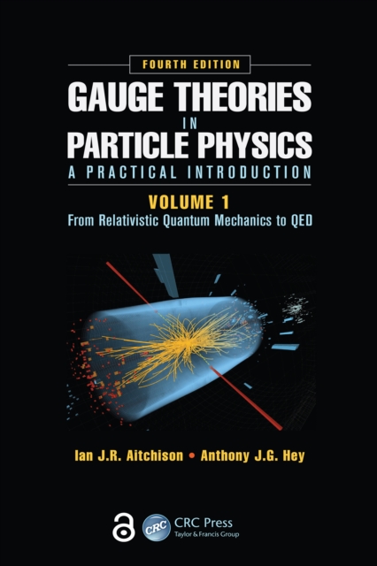 Gauge Theories in Particle Physics: A Practical Introduction, Volume 1 : From Relativistic Quantum Mechanics to QED, Fourth Edition, PDF eBook