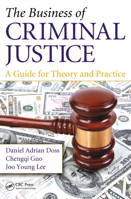The Business of Criminal Justice : A Guide for Theory and Practice, PDF eBook