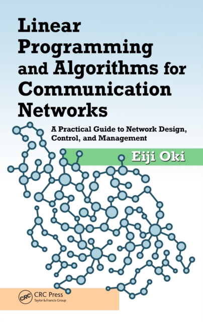 Linear Programming and Algorithms for Communication Networks : A Practical Guide to Network Design, Control, and Management, PDF eBook