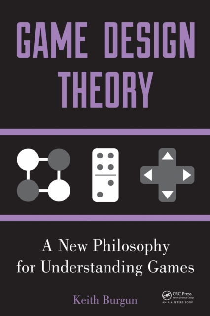 Game Design Theory : A New Philosophy for Understanding Games, PDF eBook