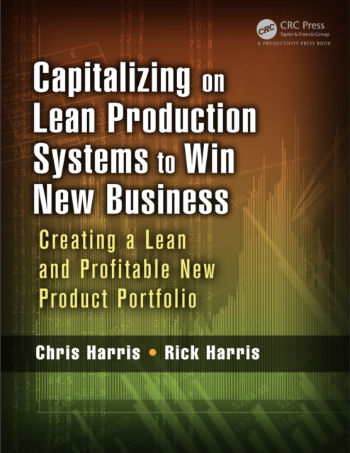 Capitalizing on Lean Production Systems to Win New Business : Creating a Lean and Profitable New Product Portfolio, PDF eBook