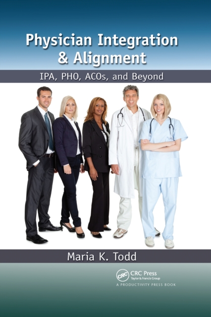 Physician Integration & Alignment : IPA, PHO, ACOs, and Beyond, EPUB eBook
