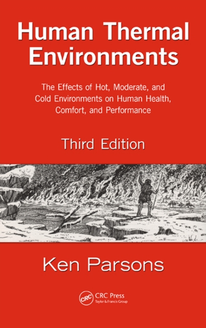 Human Thermal Environments : The Effects of Hot, Moderate, and Cold Environments on Human Health, Comfort, and Performance, Third Edition, PDF eBook