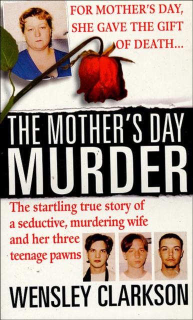The Mother's Day Murder : The Startling True Story of a Seductive, Murdering Wife and her Three Teenage Pawns, EPUB eBook